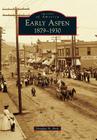 Early Aspen: 1879-1930 (Images of America) Cover Image