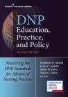DNP Education, Practice, and Policy: Mastering the DNP Essentials for Advanced Nursing Practice By Stephanie Ahmed (Editor), Linda Andrist (Editor), Sheila Davis (Editor) Cover Image