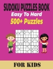 Sudoku Puzzles Book 500+ Ultimate Easy to Hard Puzzles for Kids: Different Levels Sudoku Includes With Solutions Cover Image