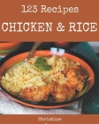 123 Chicken And Rice Recipes: A Chicken And Rice Cookbook for Effortless Meals By Christine Chan Cover Image