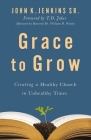Grace to Grow: Creating a Healthy Church in Unhealthy Times Cover Image
