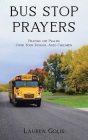 Bus Stop Prayers: Praying the Psalms Over Your School-Aged Children By Lauren Golis Cover Image