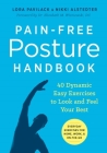 Pain-Free Posture Handbook: 40 Dynamic Easy Exercises to Look and Feel Your Best By Lora Pavilack, Nikki Alstedter, Elizabeth Wisniewski (Foreword by) Cover Image