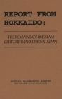 Report from Hokkaido: The Remains of Russian Culture in Northern Japan By George Lensen Cover Image