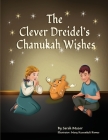 The Clever Dreidel's Chanukah Wishes: Picture Book that Teaches kids about Gratitude and Compassion By Sarah Mazor, Mary Kusumkali Biswas (Illustrator) Cover Image