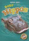 Baby Hippos (Super Cute!) By Megan Borgert-Spaniol Cover Image