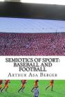 Semiotics of Sport: Baseball and Football By Arthur Asa Berger Cover Image