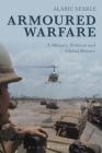 Armoured Warfare: A Military, Political and Global History By Alaric Searle Cover Image