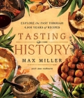 Tasting History: Explore the Past through 4,000 Years of Recipes (A Cookbook) By Max Miller, Ann Volkwein Cover Image
