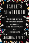 Tablets Shattered: The End of an American Jewish Century and the Future of Jewish Life Cover Image