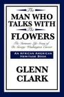 The Man Who Talks with the Flowers: The Intimate Life Story of Dr. George Washington Carver (African American Heritage Book) Cover Image