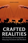 Crafted Realities: The History of Propaganda in Shaping Politics and Warfare By Shah Rukh Cover Image