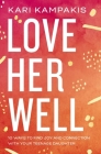 Love Her Well: 10 Ways to Find Joy and Connection with Your Teenage Daughter Cover Image