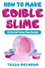 How To Make Edible Slime: 30 Fund and Yummy Slime Recipes: ( A Slime Book For Kids To Have Safe And Yummy Fun) Cover Image