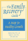 The Family Recovery Guide: A Map for Healthy Growth Cover Image