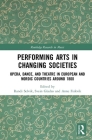 Performing Arts in Changing Societies: Opera, Dance, and Theatre in European and Nordic Countries around 1800 (Routledge Research in Music) By Randi Margrete Selvik (Editor), Svein Gladsø (Editor), Anne Margrete Fiskvik (Editor) Cover Image
