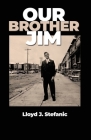 Our Brother Jim By Lloyd J. Stefanic Cover Image