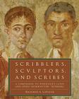 Scribblers, Sculptors, and Scribes: A Companion to Wheelock's Latin and Other Introductory Textbooks By Richard A. LaFleur Cover Image