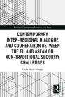 Contemporary Inter-regional Dialogue and Cooperation between the EU and ASEAN on Non-traditional Security Challenges (Routledge Contemporary Southeast Asia) By Naila Maier-Knapp Cover Image