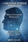 The Creative Power of Thought, Man's Greatest Discovery By David Allen (Editor) Cover Image