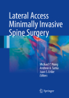 Lateral Access Minimally Invasive Spine Surgery By Michael y. Wang (Editor), Andrew A. Sama (Editor), Juan S. Uribe (Editor) Cover Image