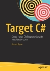 Target C#: Simple Hands-On Programming with Visual Studio 2022 By Gerard Byrne Cover Image