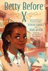 Betty Before X By Ilyasah Shabazz, Renée Watson Cover Image