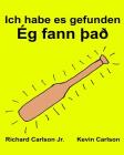 Ich habe es gefunden: Ein Bilderbuch für Kinder Deutsch-Isländisch (Zweisprachige Ausgabe) (www.rich.center) By Kevin Carlson (Illustrator), Jr. Carlson, Richard Cover Image