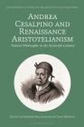 Andrea Cesalpino and Renaissance Aristotelianism: Natural Philosophy in the Sixteenth Century (Bloomsbury Studies in the Aristotelian Tradition) By Fabrizio Baldassarri (Editor), Marco Sgarbi (Editor), Craig Martin (Editor) Cover Image