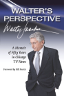 Walter's Perspective: A Memoir of Fifty Years in Chicago TV News By Walter Jacobson, Bill Kurtis (Foreword by) Cover Image