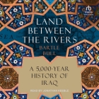 Land Between the Rivers: A 5,000-Year History of Iraq By Bartle Bull, Jonathan Keeble (Read by) Cover Image