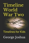 Timeline World War Two: Timelines for Kids Cover Image