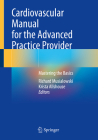 Cardiovascular Manual for the Advanced Practice Provider: Mastering the Basics Cover Image