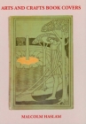 Arts and Crafts Book Covers By Malcolm Haslam Cover Image
