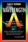 Wavelength One: A Physics/Metaphysics Translation of Biblical Phenomena By Carlis Vernon Cover Image