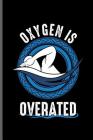 Oxygen is Overated: Swimming Sports Swimmer notebooks gift (6x9) Dot Grid notebook to write in By Jack Wade Cover Image