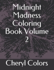 Midnight Madness Coloring Book Volume 2 By Cheryl Colors Cover Image