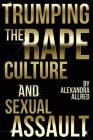 Trumping The Rape Culture and Sexual Assault By Alexandra Allred Cover Image