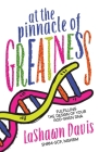 At the Pinnacle of Greatness: Fulfilling the Design of Your God-Given DNA By Lashawn Davis Cover Image