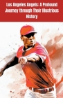 Los Angeles Angels: A Profound Journey through Their Illustrious History By Austin Daniel Cover Image