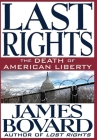 Last Rights: The Death of American Liberty By James Bovard Cover Image