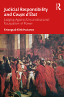 Judicial Responsibility and Coups d'État: Judging Against Unconstitutional Usurpation of Power By Kriangsak Kittichaisaree Cover Image