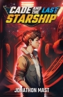 Cade and the Last Starship By Jonathon Mast Cover Image