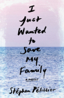 I Just Wanted to Save My Family: A Memoir By Stéphan Pélissier, Adriana Hunter (Translated by) Cover Image