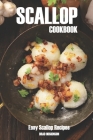 Scallop Cookbook: Easy Scallop Recipes By Brad Hoskinson Cover Image