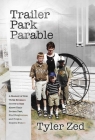 Trailer Park Parable: A Memoir of How Three Brothers Strove to Rise Above Their Broken Past, Find Forgiveness, and Forge a Hopeful Future By Tyler Zed Cover Image