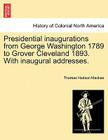 Presidential Inaugurations from George Washington 1789 to Grover Cleveland 1893. with Inaugural Addresses. Cover Image