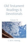 Old Testament Readings & Devotionals: Volume 10 By C. M. H. Koenig (Compiled by), Robert Hawker (With), Charles H. Spurgeon (With) Cover Image