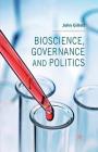 Bioscience, Governance and Politics By J. Gillott Cover Image