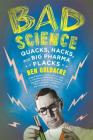 Bad Science: Quacks, Hacks, and Big Pharma Flacks By Ben Goldacre Cover Image